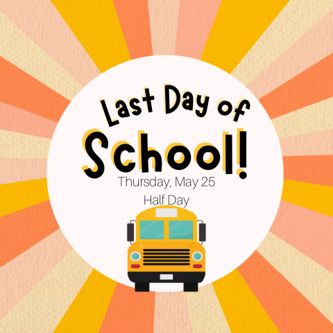 Last Day of School- Thursday, May 25